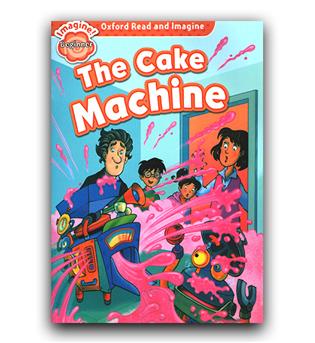 Oxford Read and Imagine Beginner. The Cake Machine