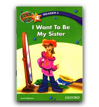 Let’s Go 4 Readers 3 I Want To Be My Sister